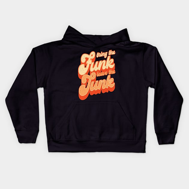 Bring the Funk, Leave the Junk, funny retro groovy inspirational quote Kids Hoodie by Daribo